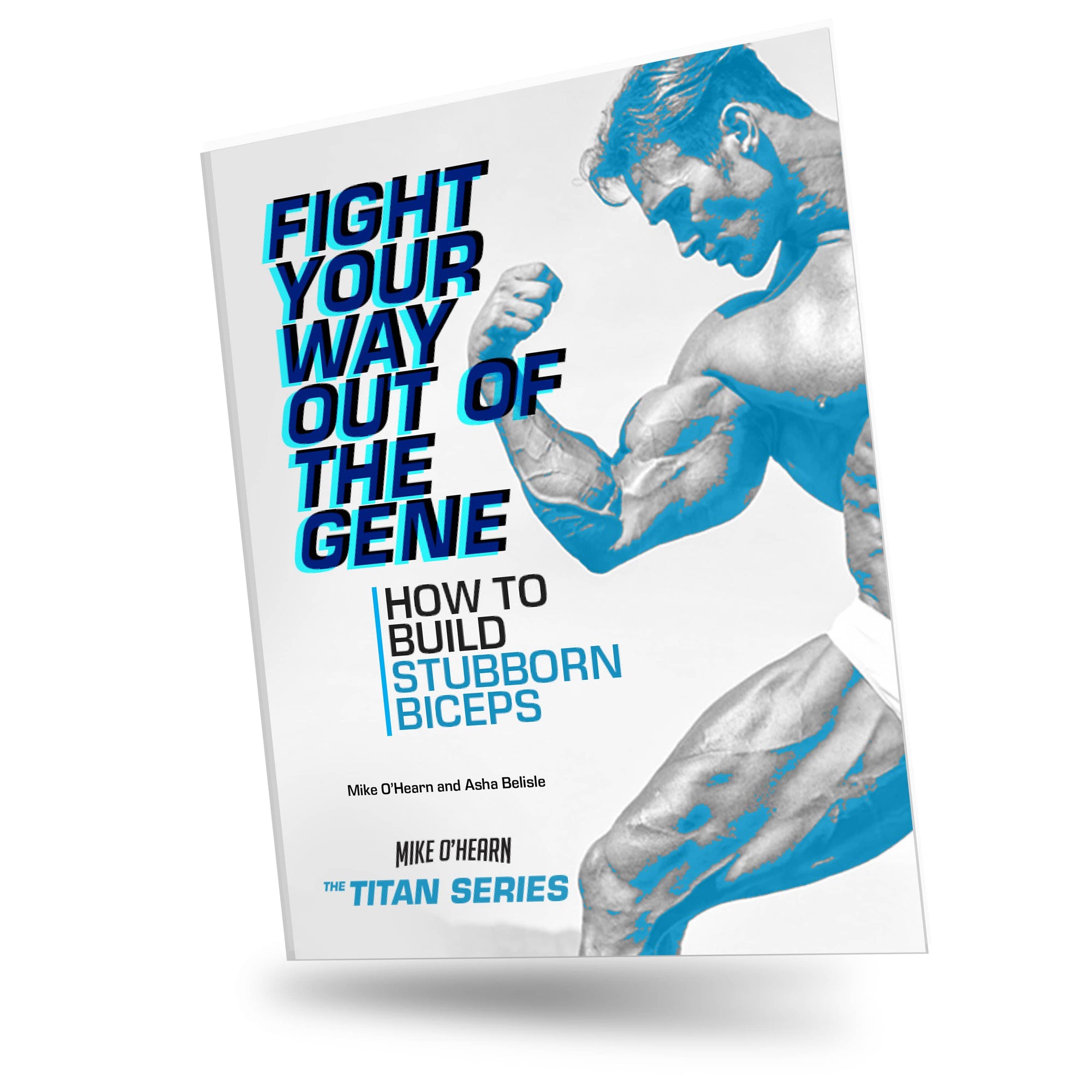 Mike O'Hern Titan Series Book Fight your way out of the gene (how to build stubborn biceps